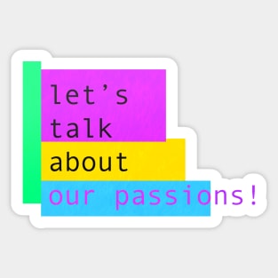 Let's talk about our passions! Sticker